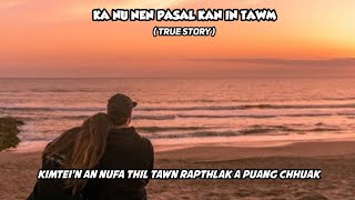 Ka nu nen Pasal kan in ṭawm, ka nu tawrhna zozai leh ka chunga thil thleng hi (True Story)