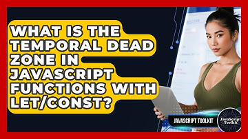 What Is The Temporal Dead Zone In JavaScript Functions With Let/const? - JavaScript Toolkit
