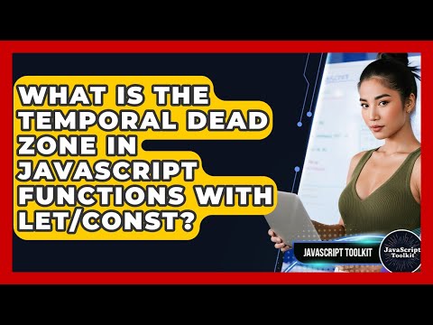 What Is The Temporal Dead Zone In JavaScript Functions With Let/const? - JavaScript Toolkit