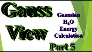 GaussView with Gaussian part 5: H2O energy calculation (Tips and tricks)