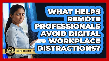 What Helps Remote Professionals Avoid Digital Workplace Distractions?