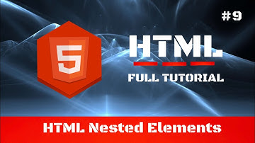 #9 - HTML Nested Elements - HTML Full Tutorial for Beginners