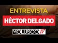 Hector Delgado Contesta Preguntas Que Ya Puede Responder. Conversación Increíble, Es Tuya #MoluscoTV