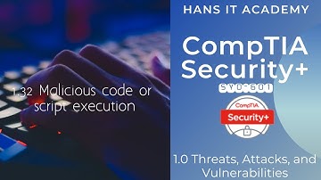 Domain 1.32: Malicious code or script execution - CompTIA Security+ SY0 601