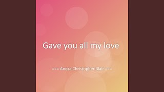 Gave you all my love
