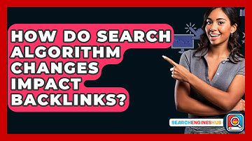 How Do Search Algorithm Changes Impact Backlinks? - SearchEnginesHub.com