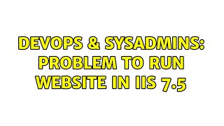 Celebrity DevOps & SysAdmins: Problem to run website in IIS 7.5 Net Worth