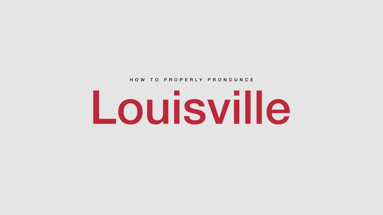 How to properly pronounce Louisville (Kentucky) - YouTube