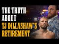 The TRUTH About TJ DILLASHAW&#39;s Retirment... (Conor McGregor is ALL up in this story)