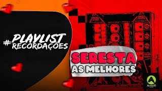 PLAYLIST RECORDAÇÕES - SERESTA AS MELHORES - SELEÇÃO ARROCHA AS MAIS TOCADAS