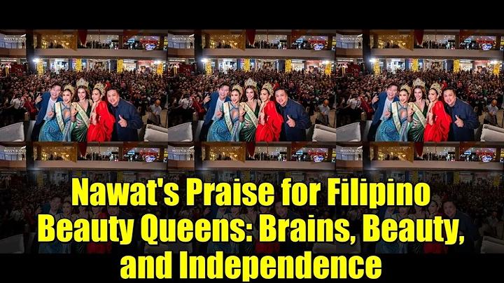 Nawat's Praise for Filipino Beauty Queens: Brains, Beauty, and Independence