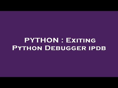 PYTHON : Exiting Python Debugger ipdb