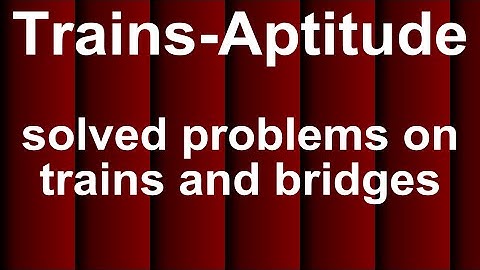 TRAINS APTITUDE PROBLEMS - Concepts, Shortcuts  and Tricks - 4 - by Hoven