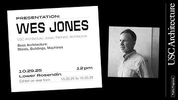 Presentation by Wes Jones: Boss Architecture: Words, Buildings, Machines