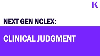 Next Generation NCLEX: Clinical Judgment