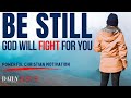 Only be still  god will fight for you christian motivation morning devotional  prayer today