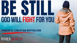 ONLY BE STILL | God Will Fight For You (Christian Motivation Morning Devotional & Prayer Today)