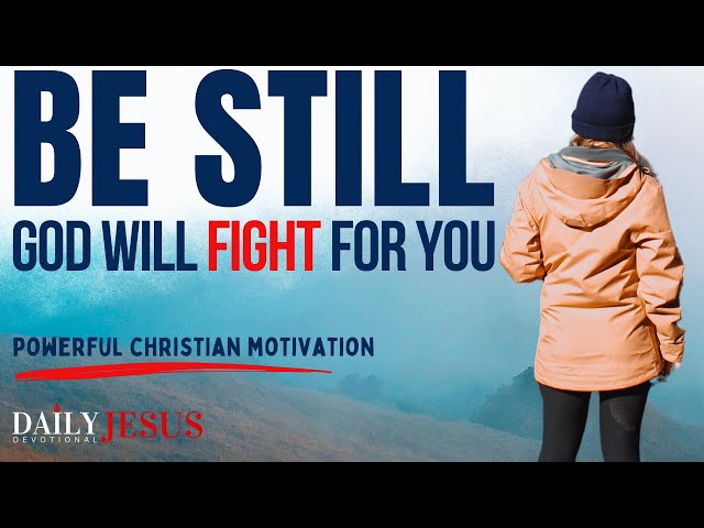 NUMAI FIȚI LOC | Dumnezeu va lupta pentru tine (Motivația creștină de dimineață și rugăciune de azi) class=