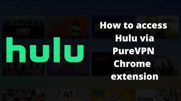 How to access Hulu via PureVPN Chrome Extension