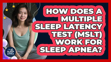 How Does A Multiple Sleep Latency Test (MSLT) Work For Sleep Apnea? - Sleep Apnea Support Network