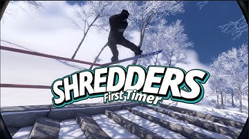 Shredders. First Timer