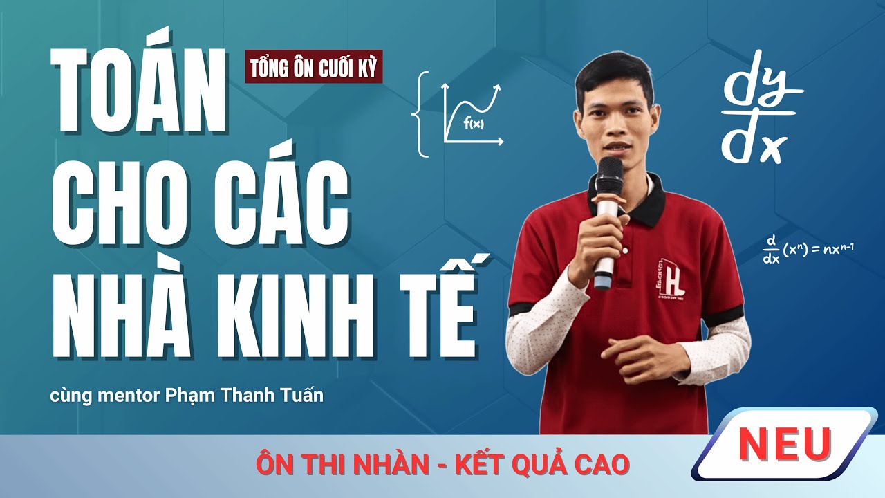 Buổi 1 || Tổng ôn cuối kỳ Toán NEU (toán cho các nhà kinh tế) |👥 Phạm Thanh Tuấn