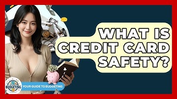 What Is Credit Card Safety? - Your Guide to Budgeting