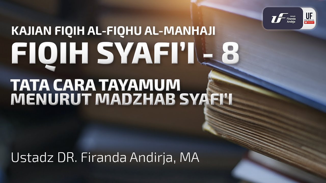 Fiqih Syafii #8 - Tata Cara Tayamum menurut Madzhab Syafi'i - Ustadz Dr. Firanda Andirja, M.A.