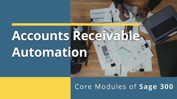 Accounts Receivable Automation - Core Modules of Sage 300