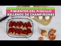 PIMIENTOS DEL PIQUILLO RELLENOS DE CHAMPIÑONES | Pimientos rellenos de champiñón | Receta saludable