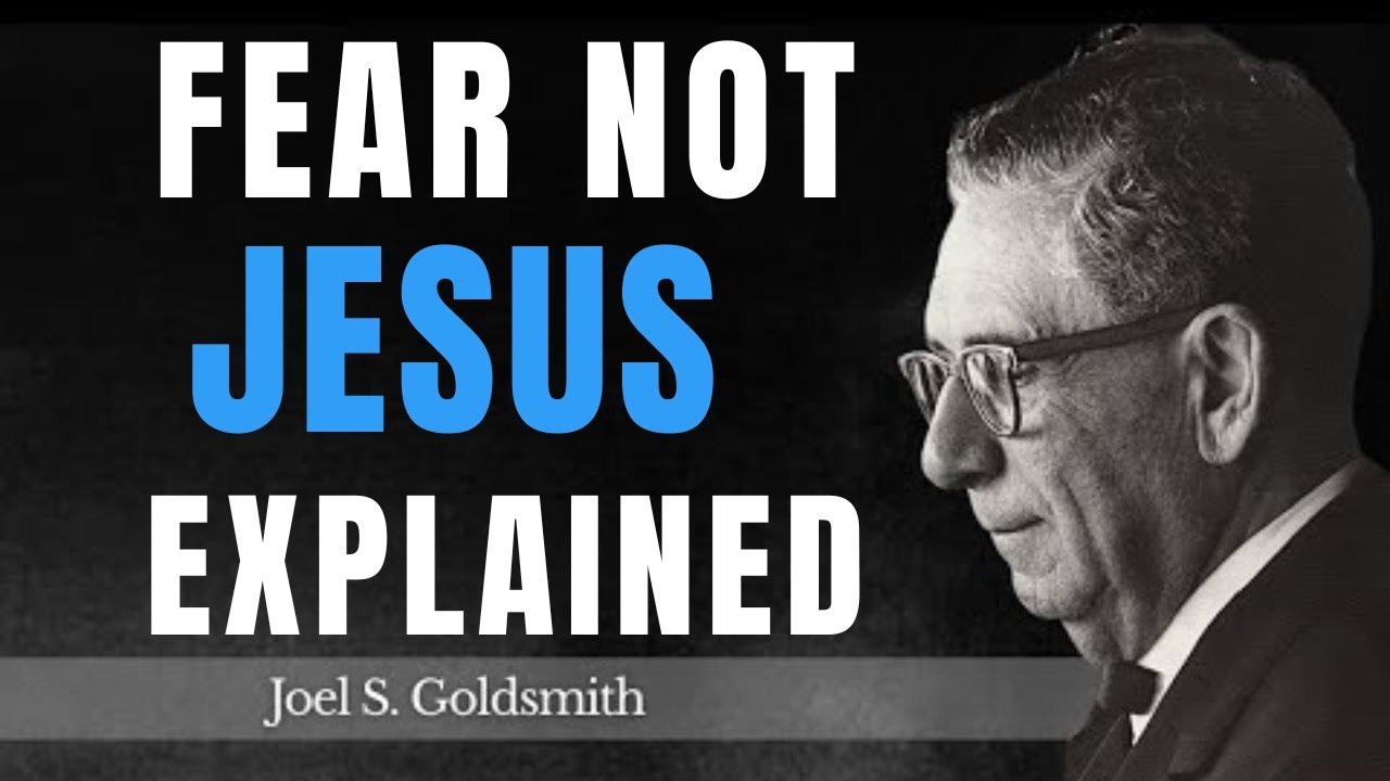 Why Jesus Repeated ‘Fear Not’ So Often — The Answer Will Change You | Joel Goldsmith