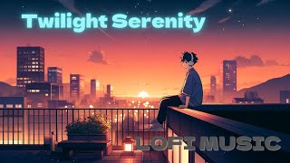 LOFI MUSIC "Twilight Serenity"
