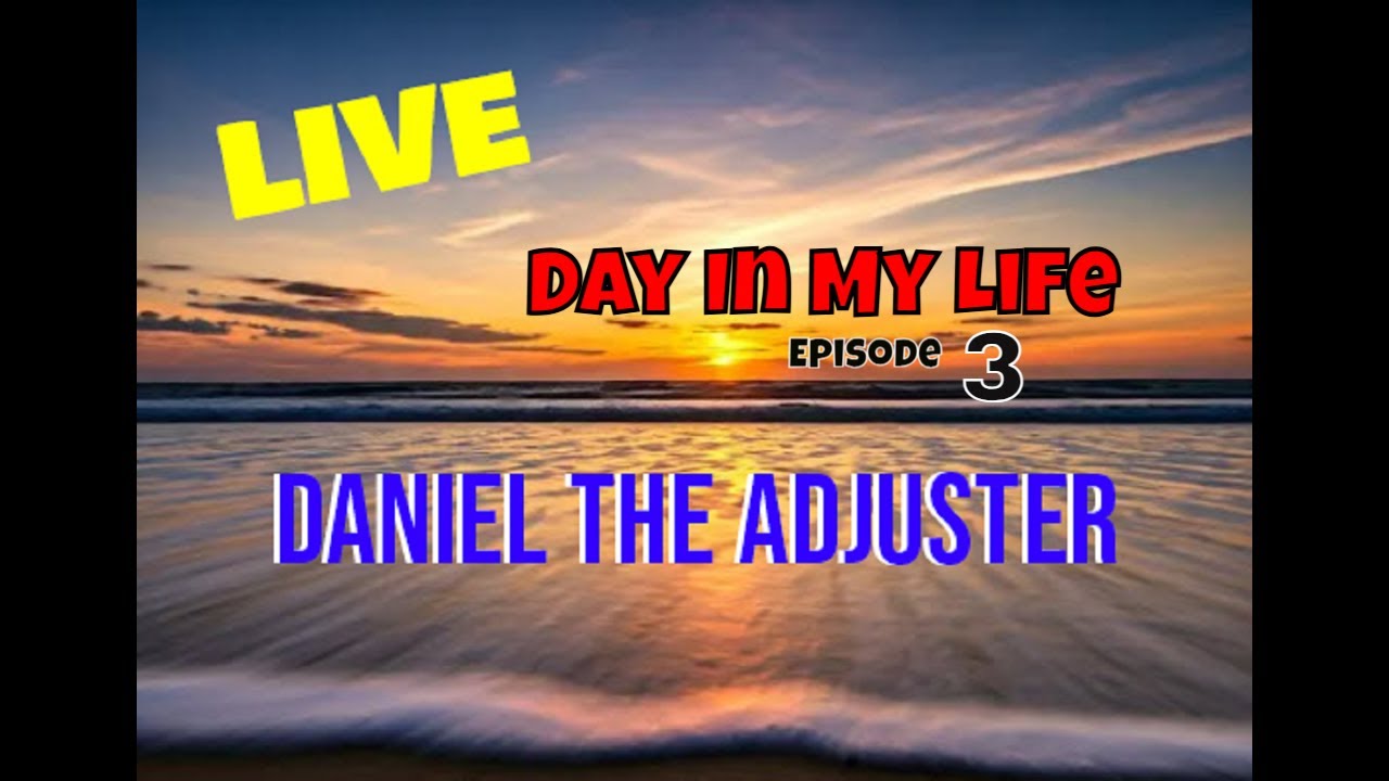 Day in My Life, Episode 3, Daniel the Adjuster #Live - YouTube