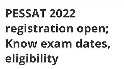 PESSAT 2022 REGISTRATION OPEN, HOW TO APPLY, ELIGIBILITY,EXAM,RESULT, ADMIT CARD DATE RELEASE PESSAT