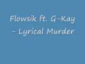 Flowsik ft gkay lyrical murder