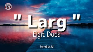 Larg - Elgit Doda ( Lirik Lagu | Lyrics Music Video )