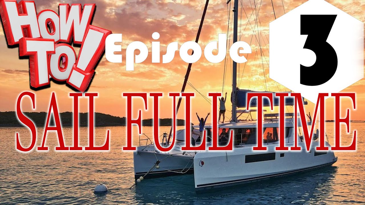 HOW TO SAIL FULL TIME- NO EXPERIENCE, EPISODE 3