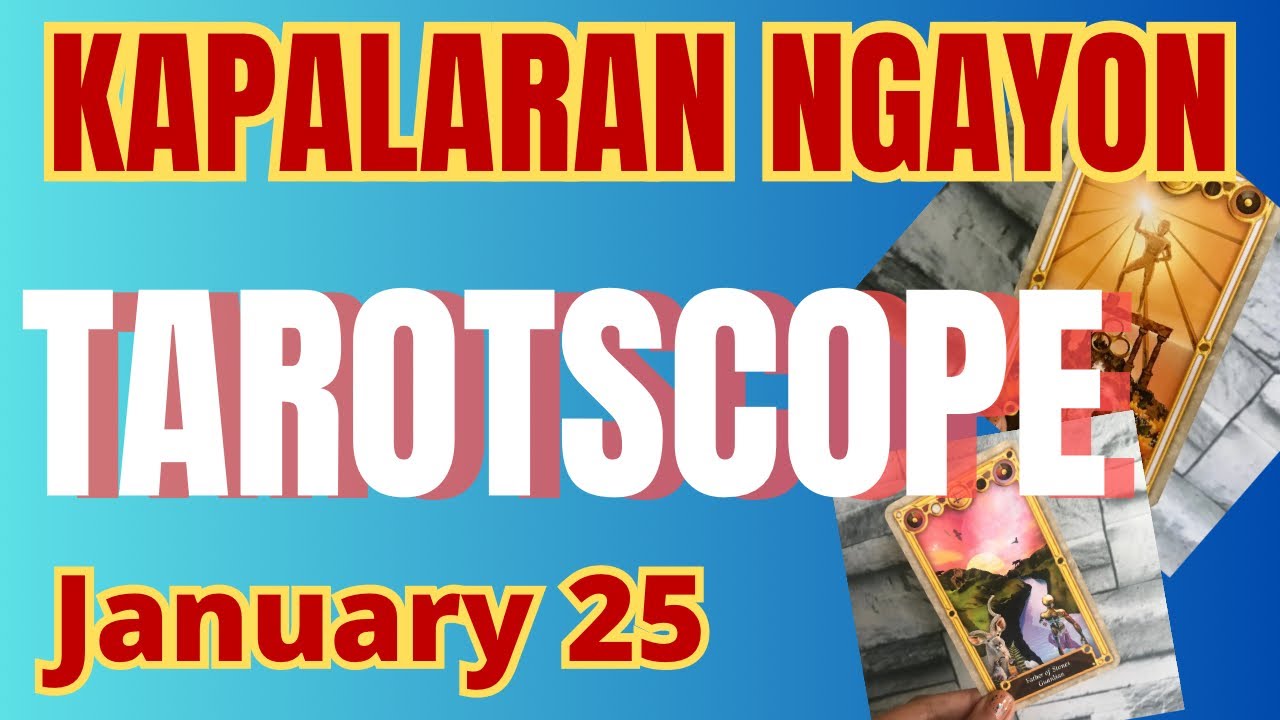 Horoscope for Today - DAILY TAROT January 25, 2025 / Kapalaran Ngayong Araw Tagalog Tarot Reading