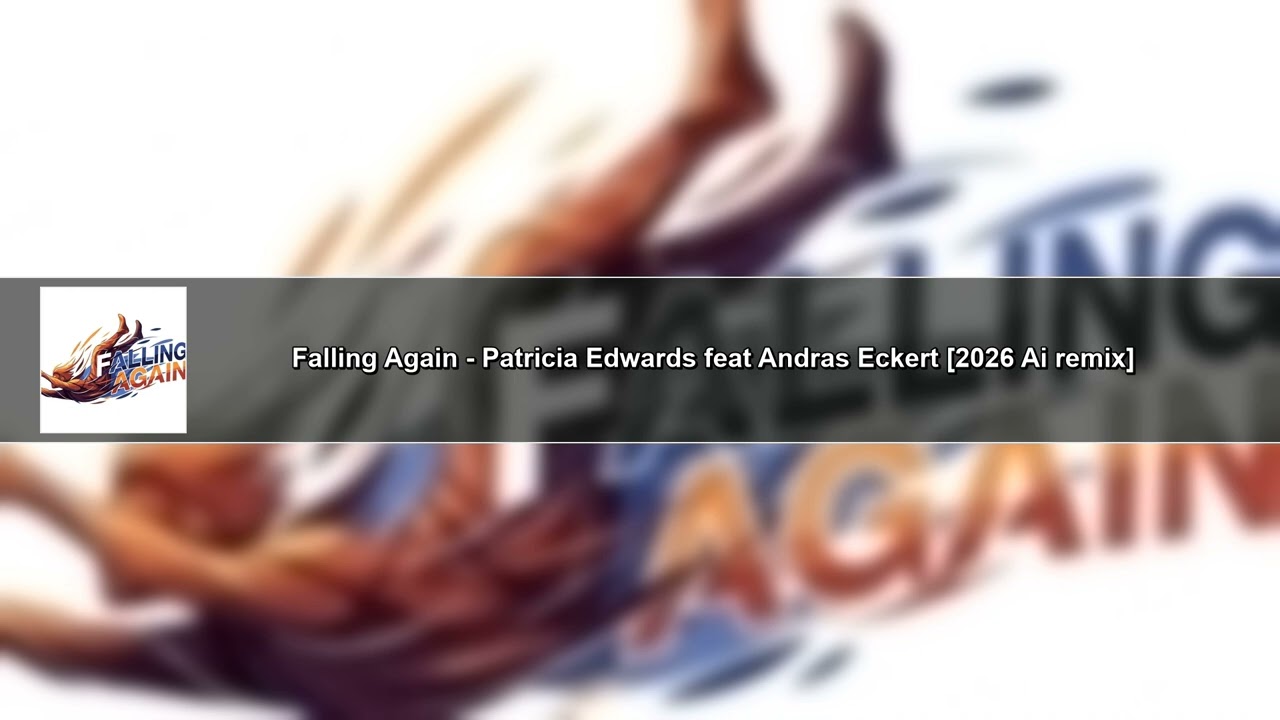 Falling Again - Patricia Edwards feat Andras Eckert [2026 Ai remake]