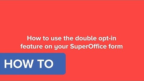 How to use the double opt-in feature on your SuperOffice form in SuperOffice CRM 8