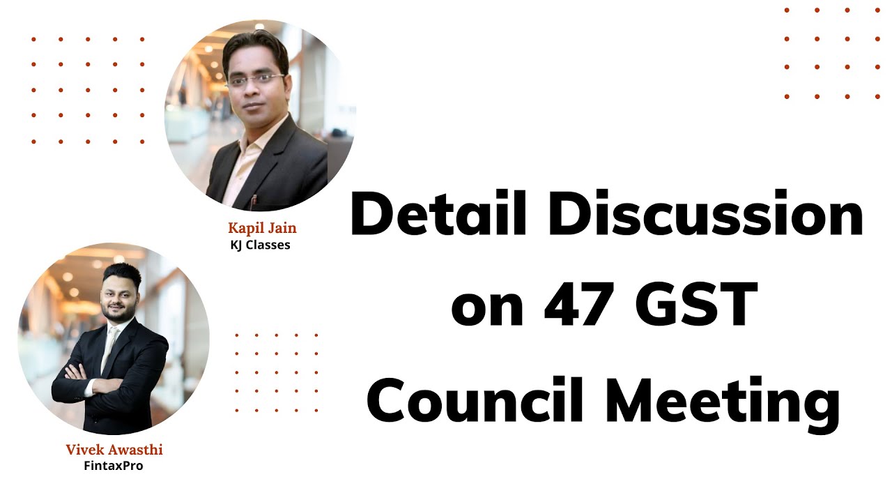 Discussion On Key Points Of 47th GST Council Meeting Ft KJ Classes 