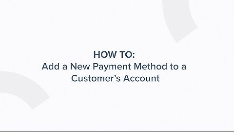 HOW TO: Add a New Payment Method to a Customer