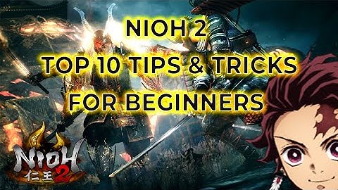 NIOH 2 - TOP 10 BEGINNER TIPS AND TRICKS GUIDE