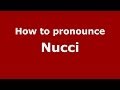 How to pronounce Nucci (Italian/Italy) - PronounceNames.com
