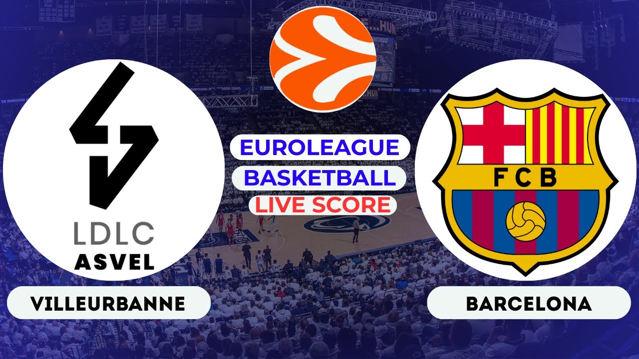 🔴LIVE : Lyon-Villeurbanne vs FC Barcelona | EuroLeague Basketball Live Scoreboard