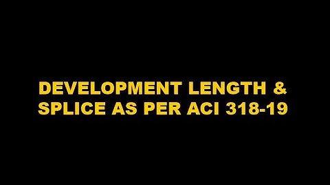 Development Length and Splices as per ACI 318-19