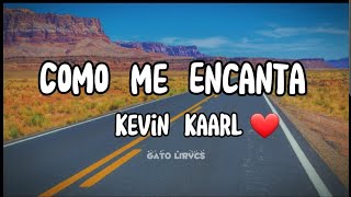 Kevin kaarl - Como me encanta (Letra, Lirycs)