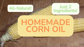 How to Make Homemade Corn Oil (2 Ingredients!)