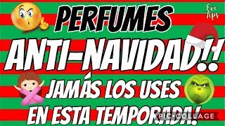 PERFUMES ANTI NAVIDAD, NUNCA LOS USES EN ESTA TEMPORADA/EVE TIPS