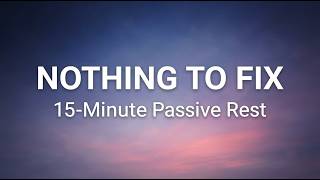 Nothing to Fix — 15 Minutes to Stop Managing Everything